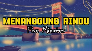 Menanggung Rindu - Five Minutes ( Lirik Lagu ) #menanggungrindu #fiveminutes #liriklagu #pop