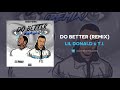 Lil Donald & T.I. - Do Better (Remix) (AUDIO)