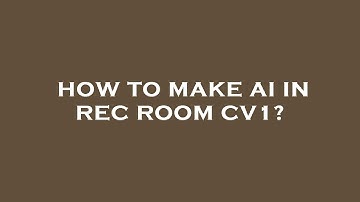 How to make ai in rec room cv1?