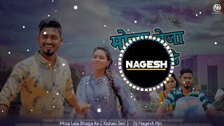 Mola Leja Bhaga Ke Bada Dur ( Kishan Sen ) - Dj Nagesh Rjn | New Dj Song | Cg Dj Song | Dj Remix