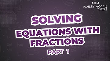 Solving Equations with Fractions (PART 1)
