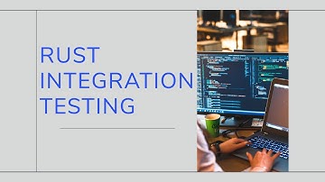 Rust Testing: Setting Up Complex Integration Tests