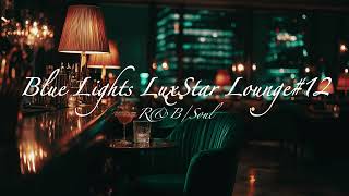【Blue Lights LuxStar Lounge#12】#rnb #jazz #lounge #relax #bgm #soul