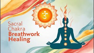 Sacral Chakra Breathwork Healing: Unlock Your Creative Energy & Emotional Balance