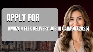 How To Apply For Amazon Flex Delivery Job In Canada 2025
