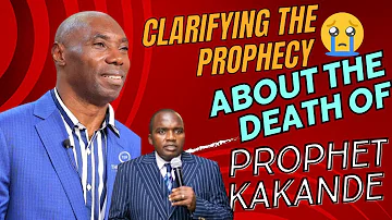 CLARIFYING THE PROPHECY ABOUT THE DEATH OF PROPHET SAMUEL KAKANDE