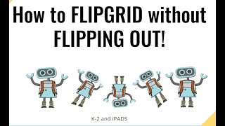 Flipgrid without Flipping Out in K-2
