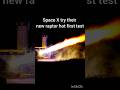 space X try their new raptor hot first test
