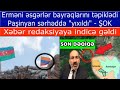 Ermeniler bayraqlarini tepikleyib esgerlerimize atdi! Pasinyani serhedde "yixdilar"