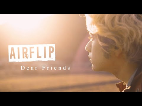 AIRFLIP「Dear Friends」【Official Music Video】