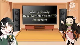 ashtarte family react to ashtarte next life as nezuko
