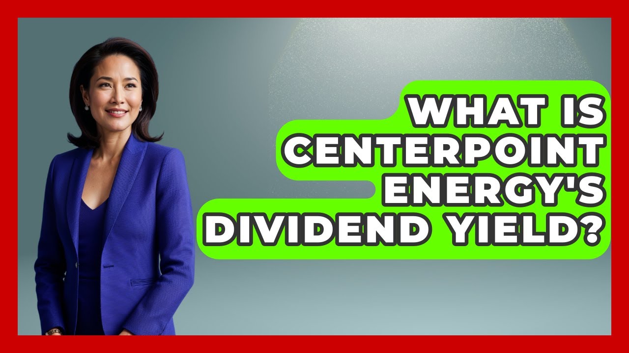 What Is CenterPoint Energy's Dividend Yield? | Learn About Economics