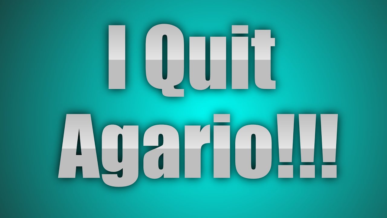 I Quit Agario!!!