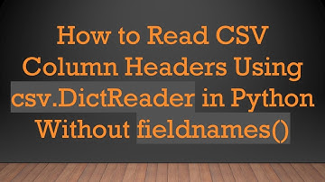 How to Read CSV Column Headers Using csv.DictReader in Python Without fieldnames()