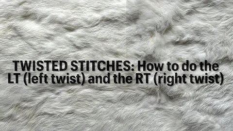Twisted Stitches: How to make a LT (left leaning twist) and a RT (right leaning twist).
