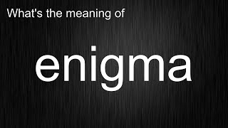 What's the meaning of enigma, How to pronounce enigma