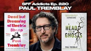 Paul Tremblay talks Dead but Dreaming of Electric Sheep, Consciousness & More | SFF Addicts Ep. 220