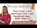 Marriage Restoration: I want my marriage, my husband don’t.