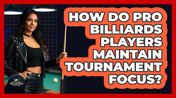 How Do Pro Billiards Players Maintain Tournament Focus? - Billiards Hustlers