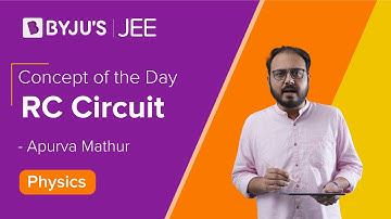 Concept of the day | RC Circuit | Class 12 Physics | JEE 2021/2022 l Apurva Sir | BYJU