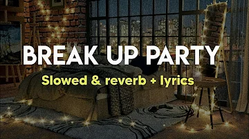 Break up party | Slowed & reverb | Yo Yo Honey singh