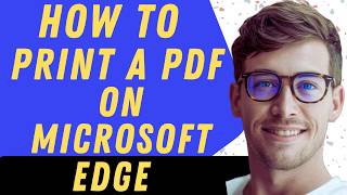 How To Print A PDF On Microsoft Edge - Full Guide