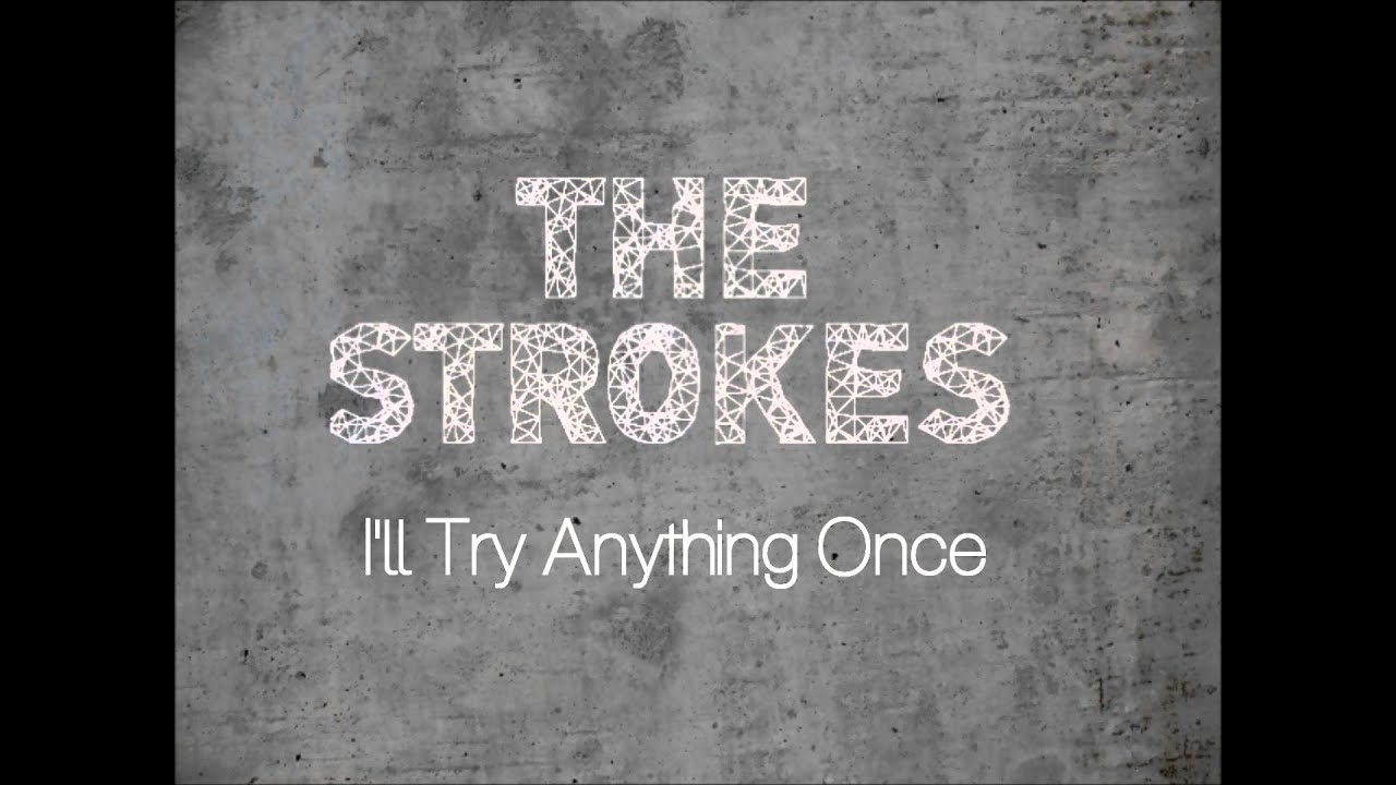 The Strokes - I'll Try Anything Once (You Only Live Once demo): listen  with lyrics