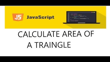 CALCULATE AREA OF TRIANGLE  Using JavaScript