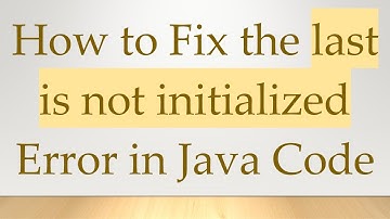 How to Fix the last is not initialized Error in Java Code