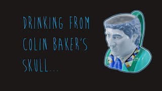 Drinking from Colin Baker's Skull | Ovinicus