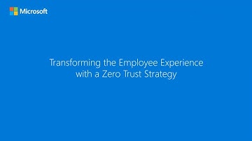 Transforming the employee experience with a Zero Trust strategy