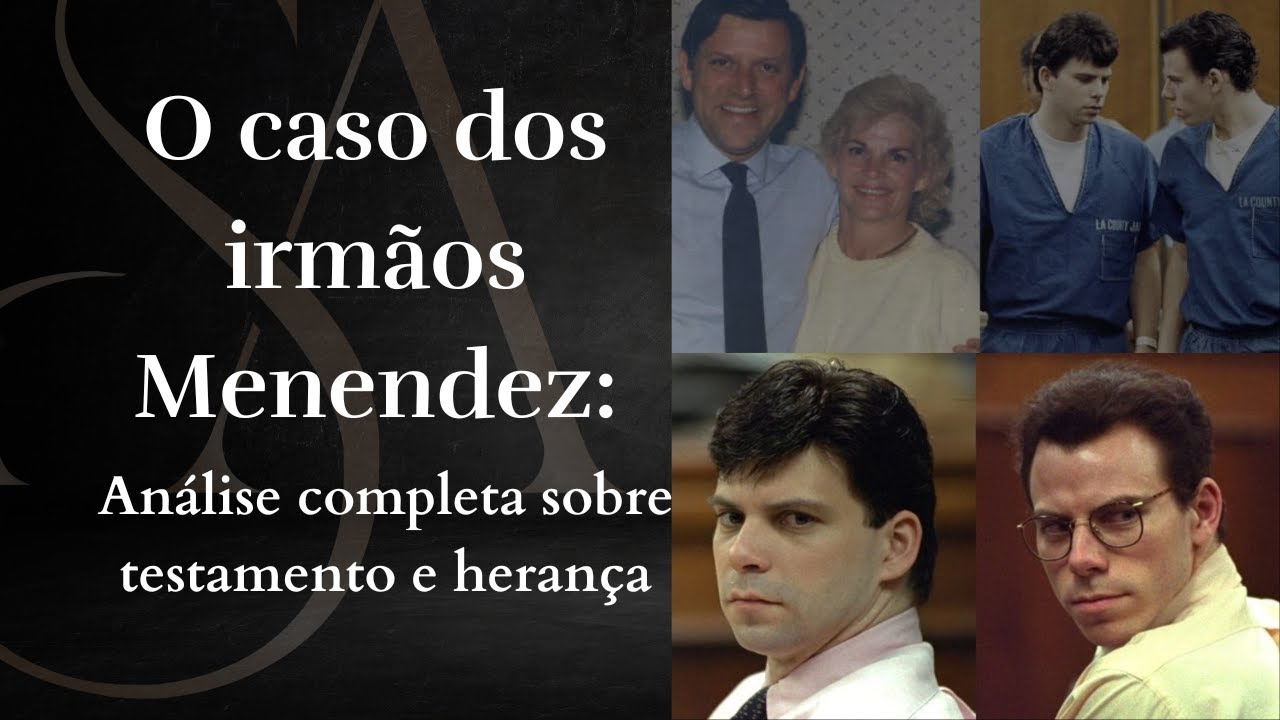 O caso dos irmãos Menendez: análise completa sobre indignidade ...