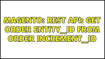 Magento: REST API: get order entity_id from order increment_id