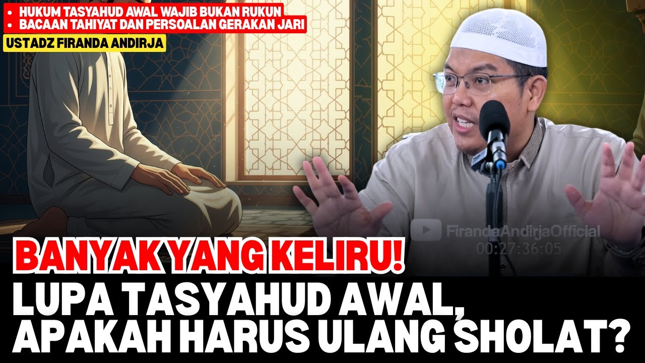 Lupa Tasyahud Awal Saat Shalat? Jangan Panik, Ini Solusi Sunnahnya! - Ceramah Ustadz Firanda Andirja