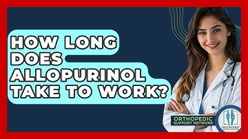 How Long Does Allopurinol Take To Work? - Orthopedic Support Network