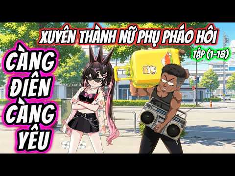 Full Version | Xuyên không thành nữ phụ pháo hôi- Càng điên càng yêu | Tiên Review