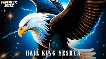 Hail King Yeshua | Prophetic Warfare Prayer Instrumental