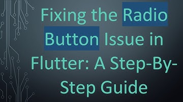 Fixing the Radio Button Issue in Flutter: A Step-By-Step Guide