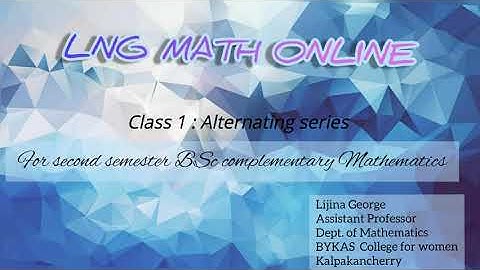 ALTERNATING SERIES  [CLASS 1](For second semester BSc complementary mathematics)