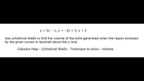 Calculus Help: y = 2x − 1, y = −2x + 3, x = 2 Use cylindrical shells to find the volume