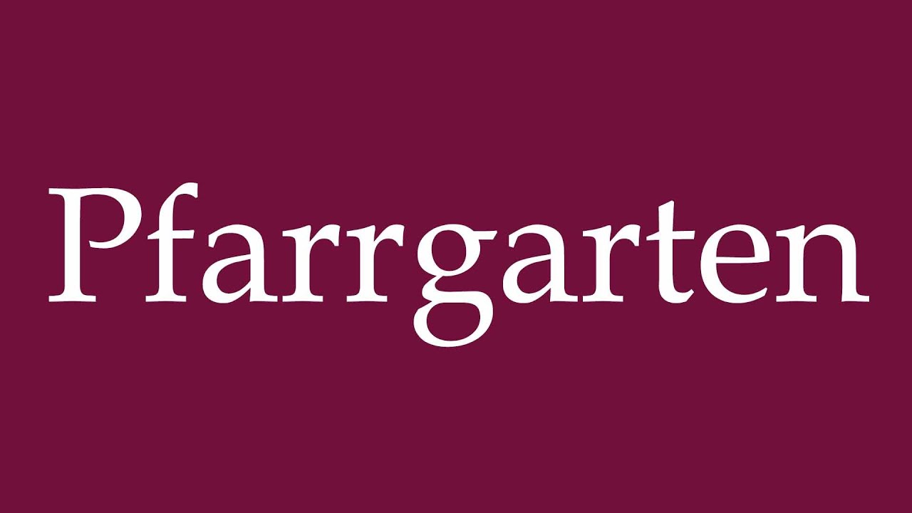 How to Pronounce ''Pfarrgarten'' (Parish garden) Correctly in German