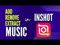 how to add, extract and remove music on inshot #video #editing #tutorial #ai