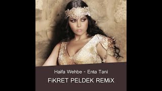 Haifa Wehbe - Enta Tani (Fikret Peldek Remix) 2018