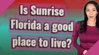 Is Sunrise Florida a good place to live?