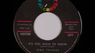 It's Too Soon To Know -  Irma Thomas