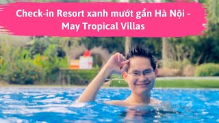 Nghỉ Lễ Check-In Resort Xanh Mướt Gần Hà Nội - May Tropical Villas Đặng Kim Ba