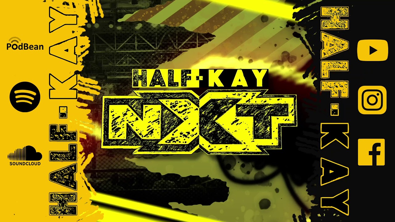 NXT Review Podcast | Half-Kay: NXT
