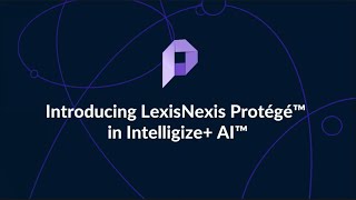 Introducing LexisNexis Protégé™ – The New Home for AI in Intelligize+ AI™