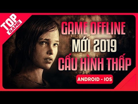 [Topgame] Top Game Offline Mới Cấu Hình Thấp Cho Smartphone Android – IOS