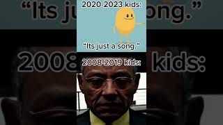 2020-2023 kids: “Its just a song.” 2008-2019 kids: …